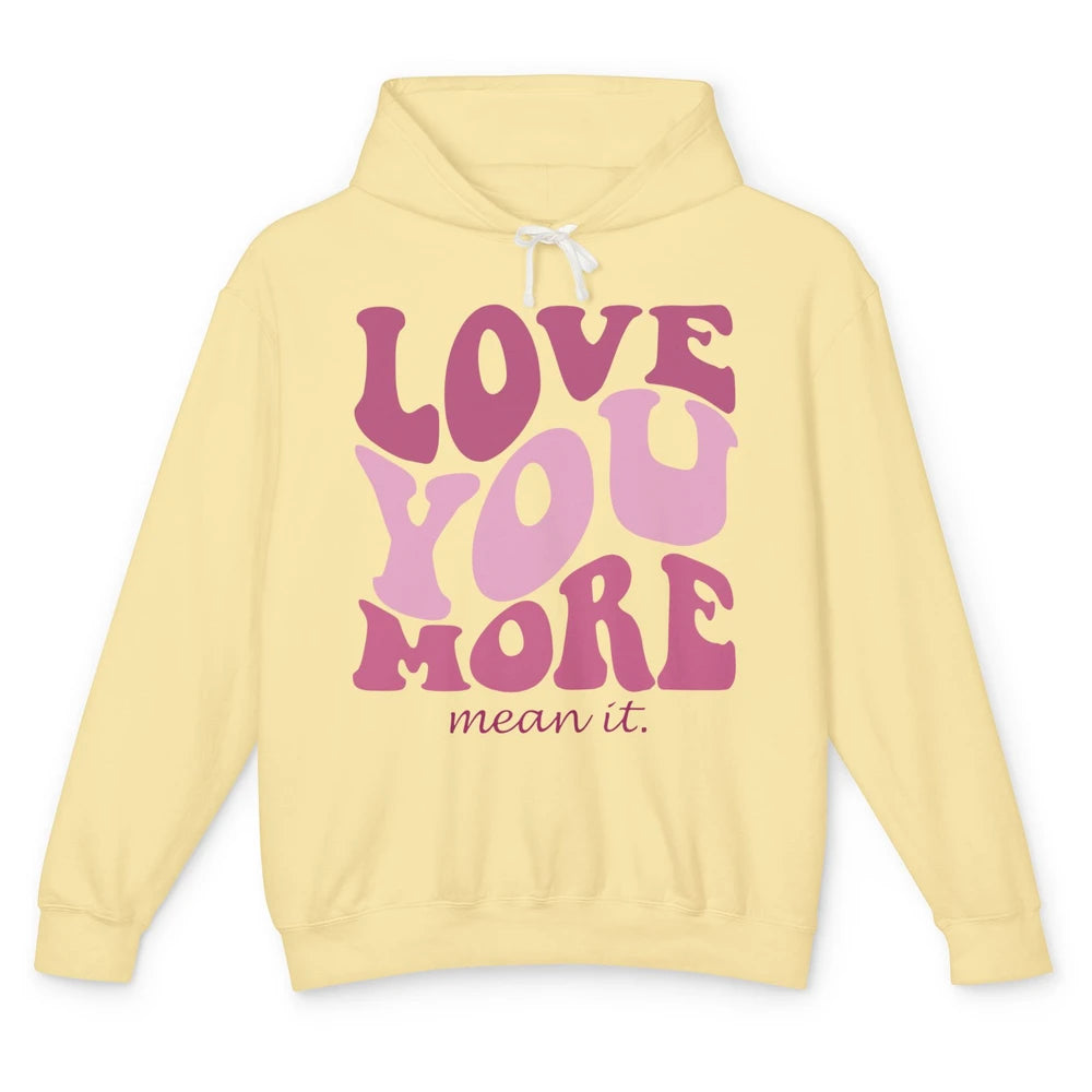 Groovy Love You More Mean It Inspirational Motivational Unisex Lightweight Hoodie