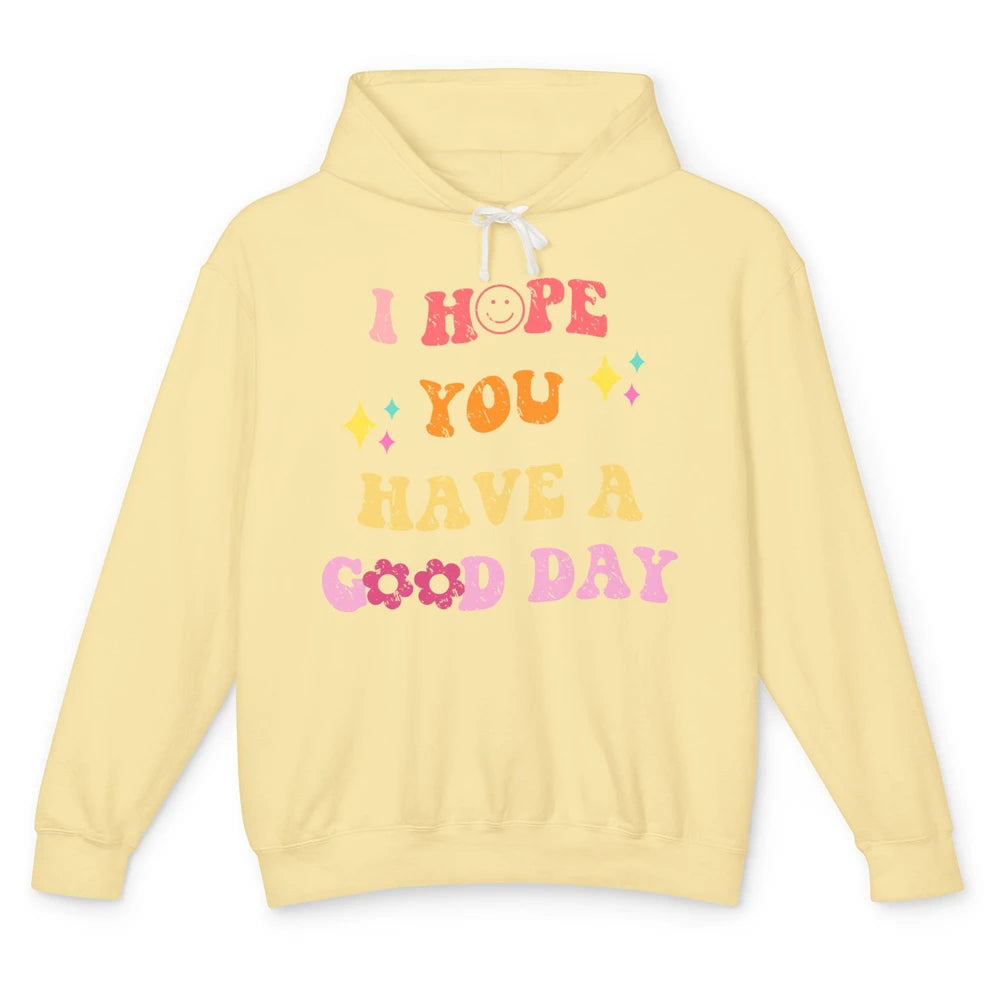 Groovy Face I Hope You Have A Good Day Hippie Inspirational Unisex Lightweight Hoodie