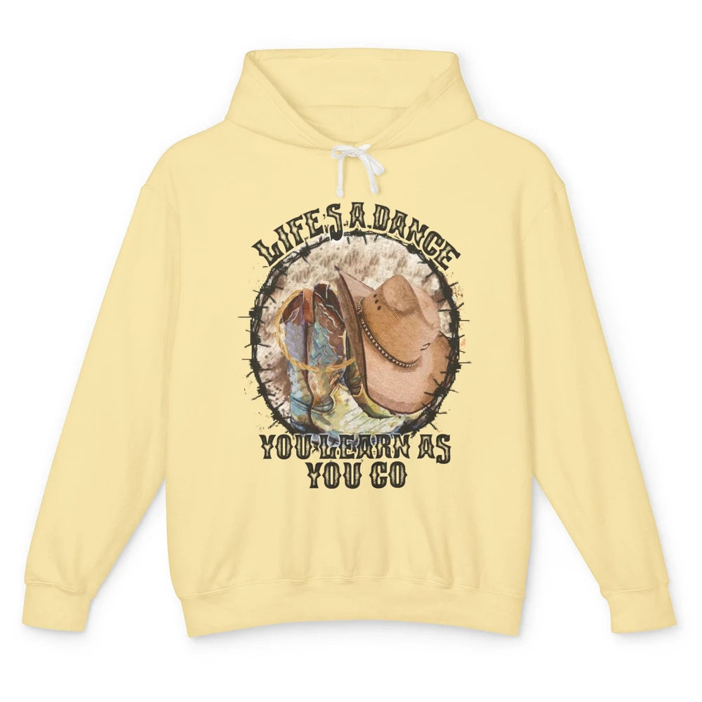 Cowboy Boots Hat Life Is A Dance You Learn As You Go Western Unisex Lightweight Hoodie