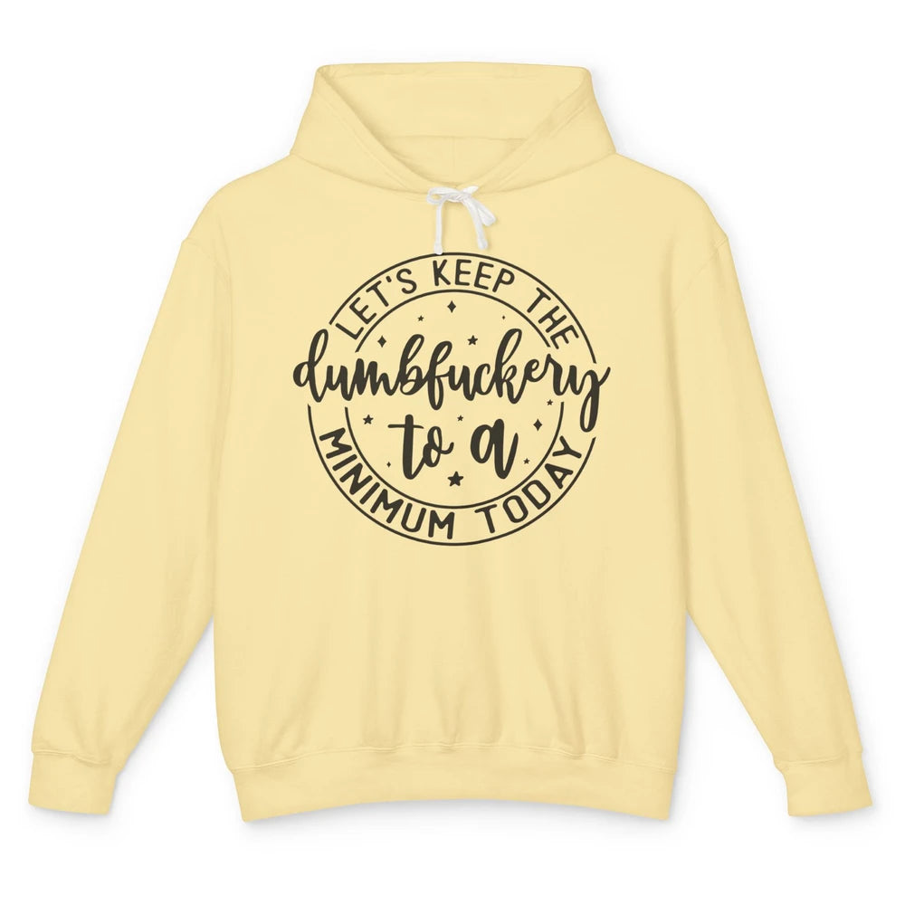 Lets Keep The Dumbfuckery To A Minimum Sarcastic Joke Lovers Unisex Lightweight Hoodie