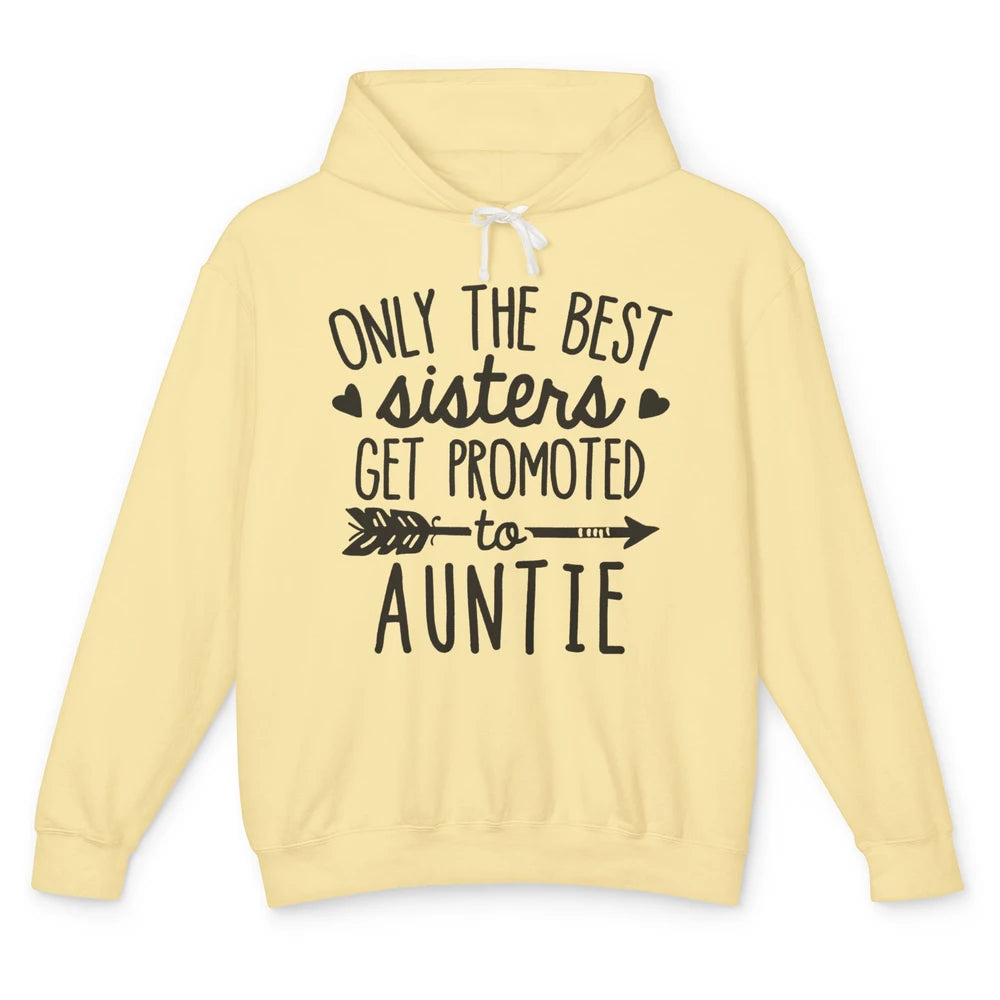 Only The Best Sisters Get Promoted To Aunt Pregnancy Reveal Unisex Lightweight Hoodie