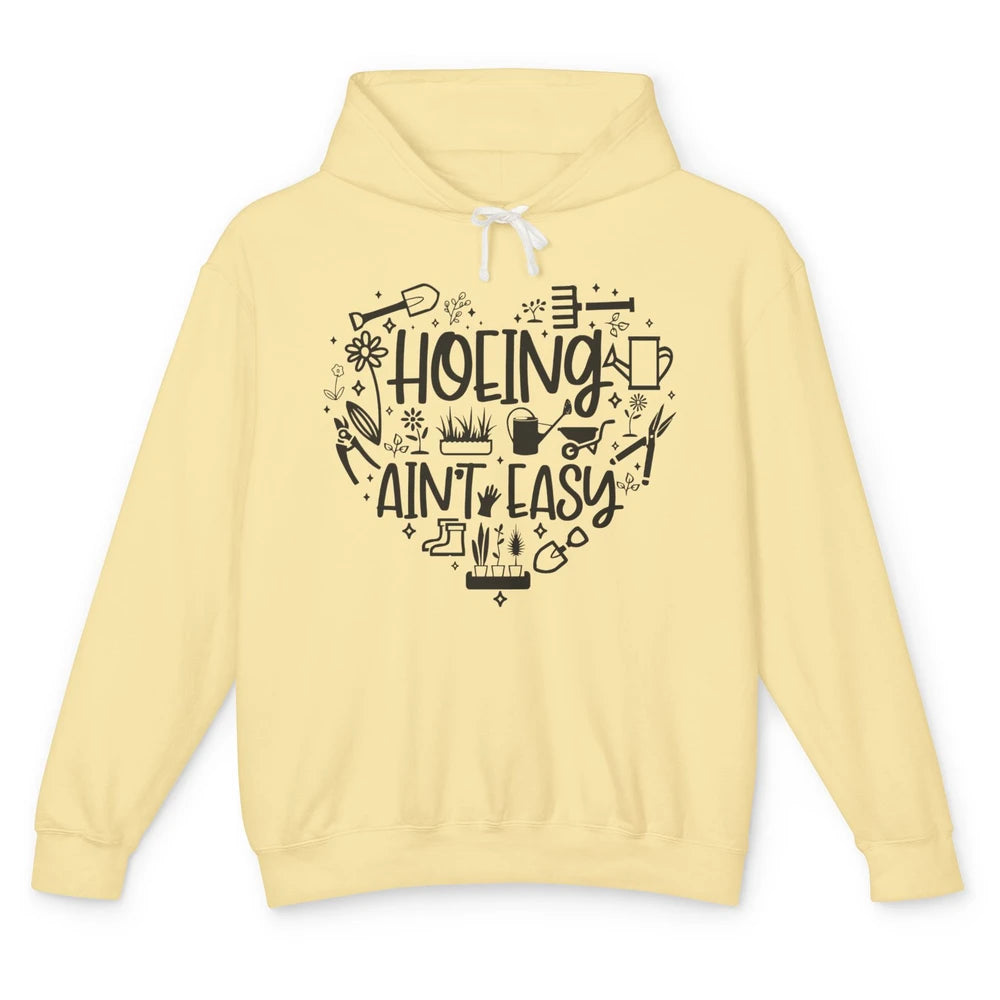 Funny Gardening Heart Hoeing Ain't Easy Plant Lady Garderner Unisex Lightweight Hoodie