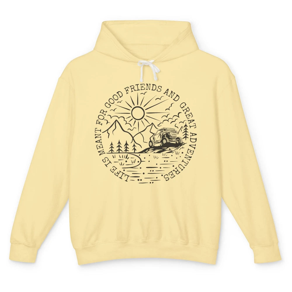 SXS Life Meant For Good Friends Great Adventure ATV UTV Ride Unisex Lightweight Hoodie