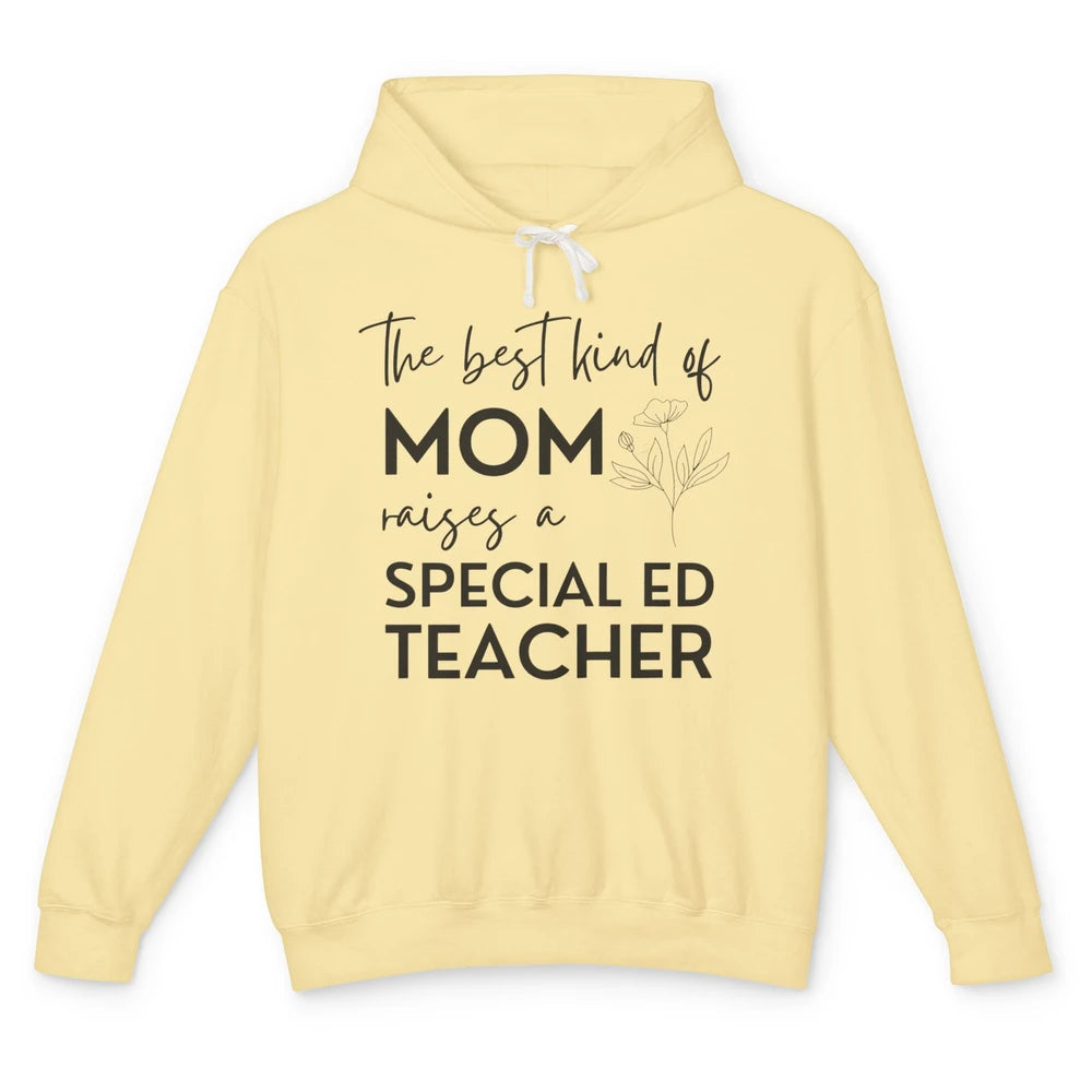 The Best Kind Of Mom Raises A Special Ed Teacher Life Gift Unisex Lightweight Hoodie