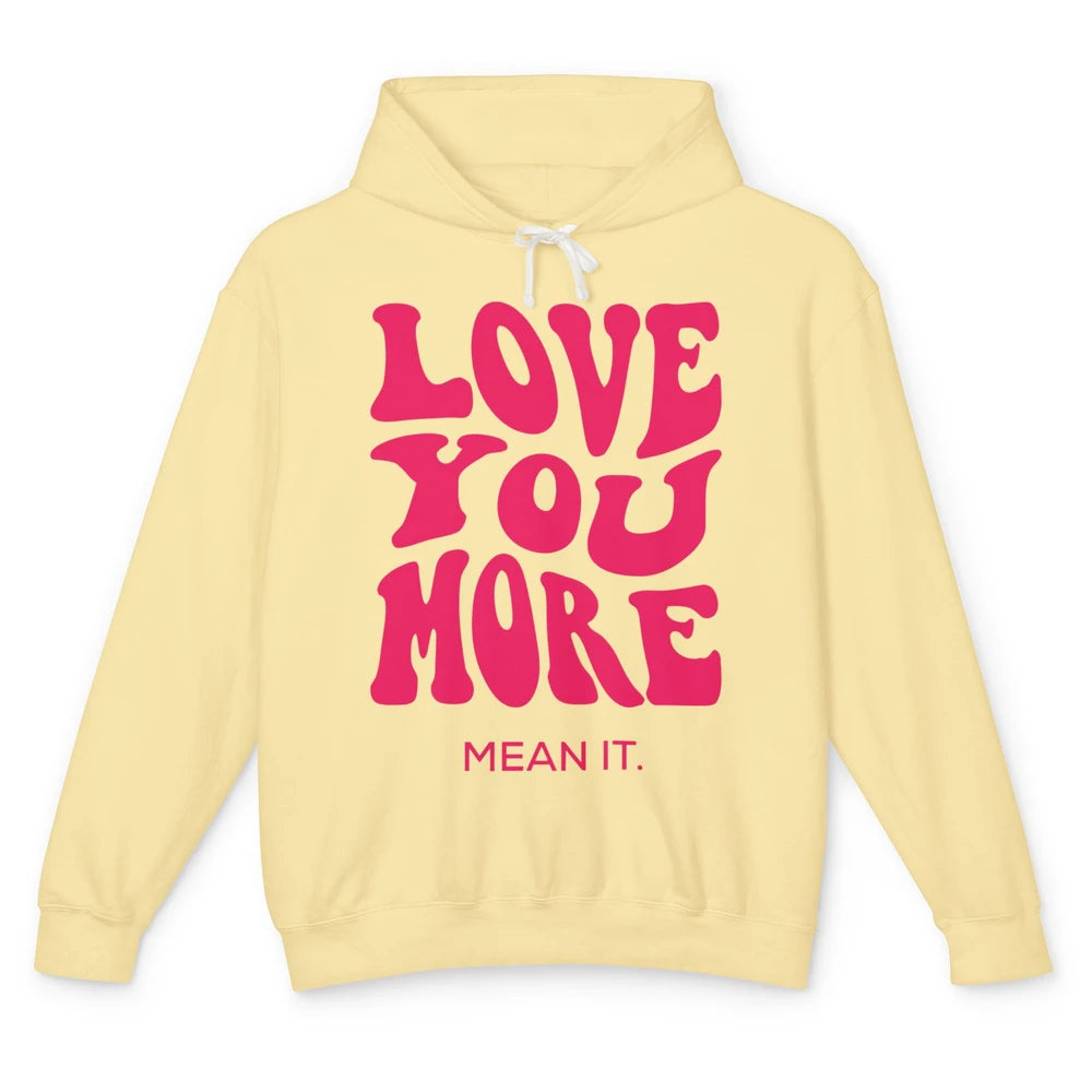 Groovy Love You More Mean It Inspirational Motivational Unisex Lightweight Hoodie