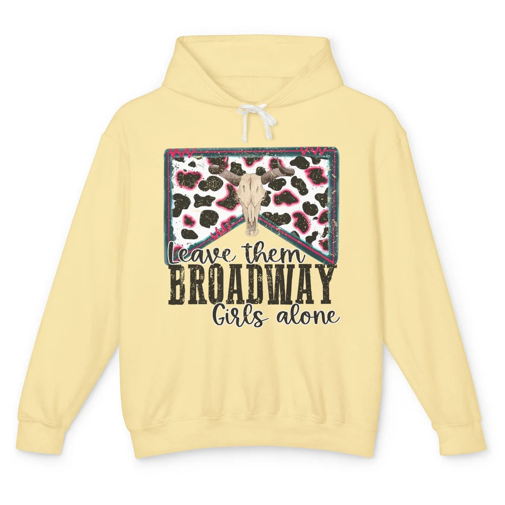 Cowhide Bull Skull Leave Them Broadway Girls Alone Western Unisex Lightweight Hoodie