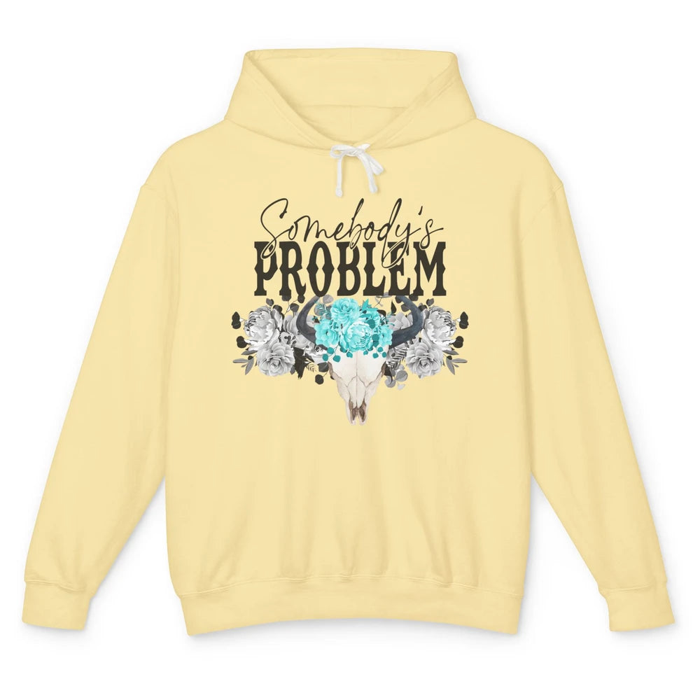 Floral Bull Skull Somebody's Problem Western Country Cowgirl Unisex Lightweight Hoodie