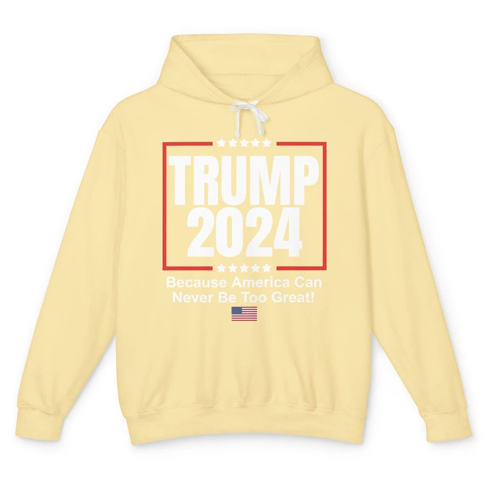 Trump 2024 Because America Can Never Be Too Great US Flag Unisex Lightweight Hoodie