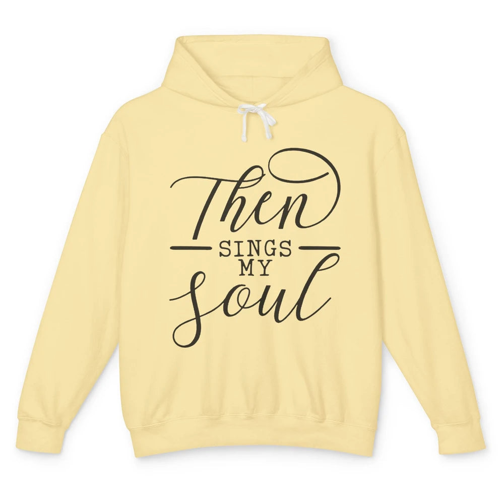 Then Sing My Soul Bible Verse Christian Inspirational Unisex Lightweight Hoodie