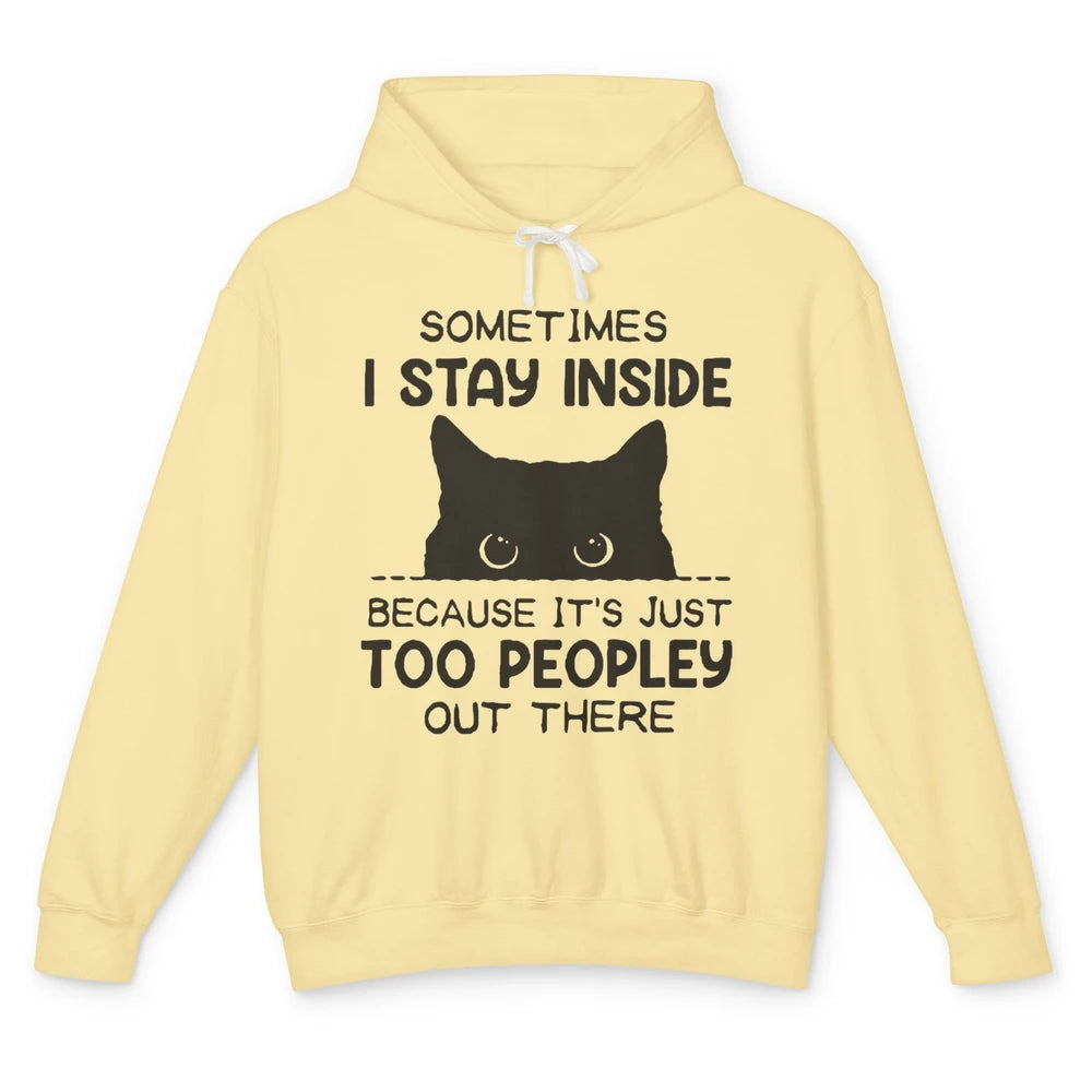 Black Cat Stay Inside It's Too Peopley Outside Sarcastic Cat Unisex Lightweight Hoodie