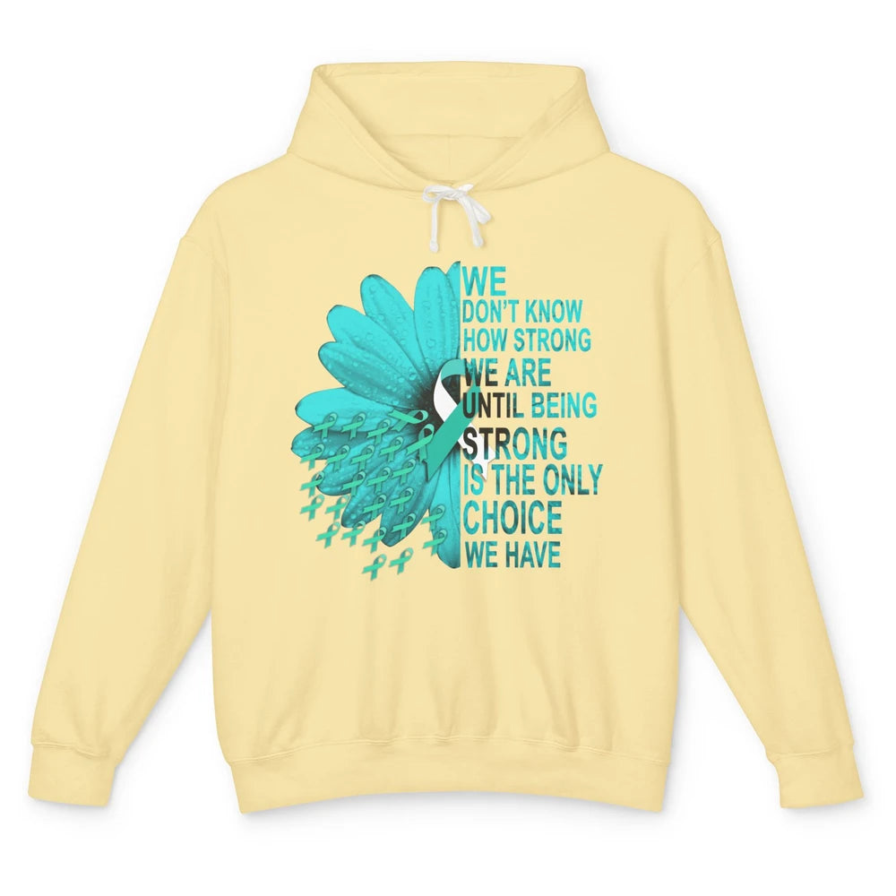 Sunflower Cervical Cancer Awareness We Don't Know How Strong Unisex Lightweight Hoodie