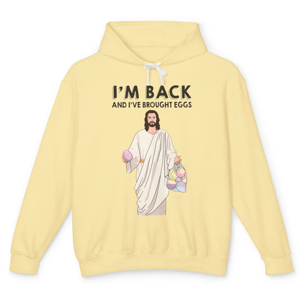 Funny Jesus Easter I'm Back and I've Brought Eggs He's Risen Unisex Lightweight Hoodie