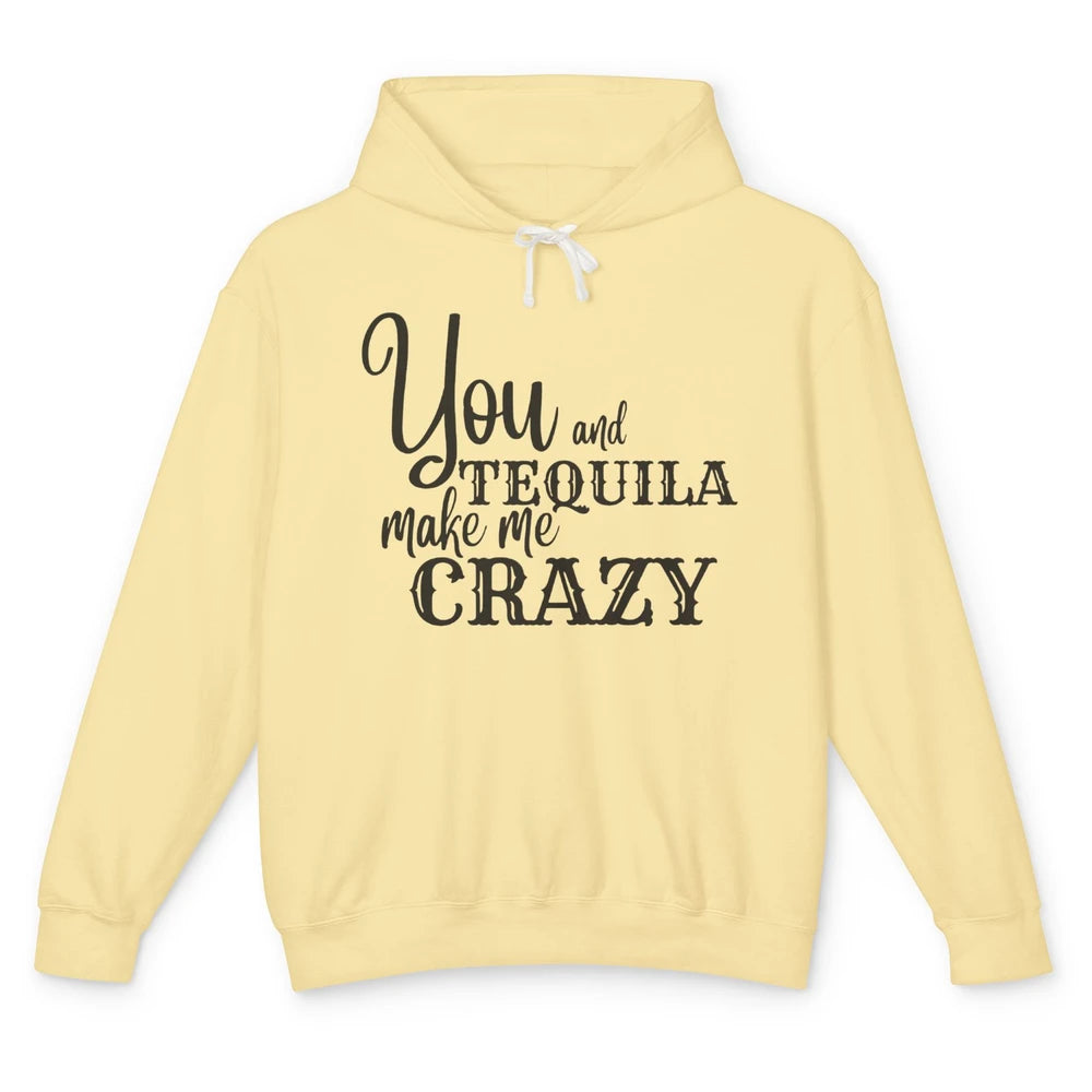 You And Tequila Make Me Crazy Western Country Cowboy Gift Unisex Lightweight Hoodie