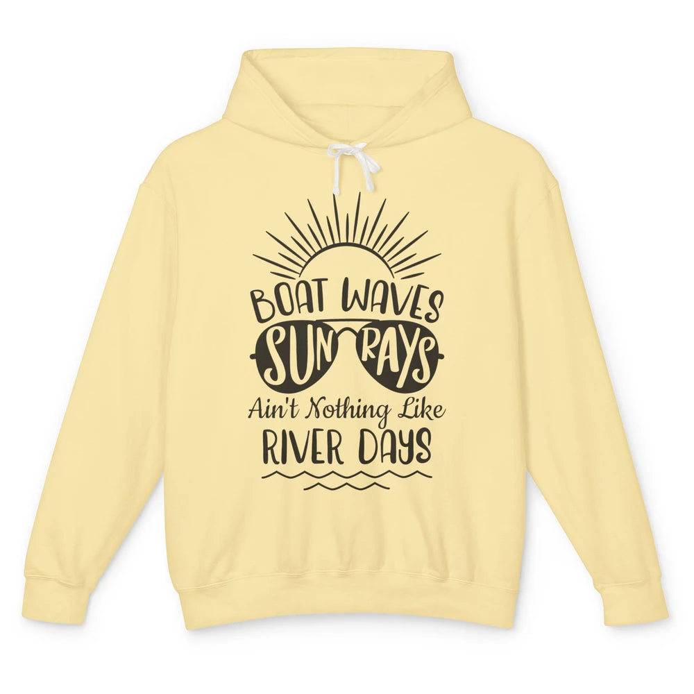 Boat Waves Sun Rays Ain't Nothing Like River Days Rive Life Unisex Lightweight Hoodie