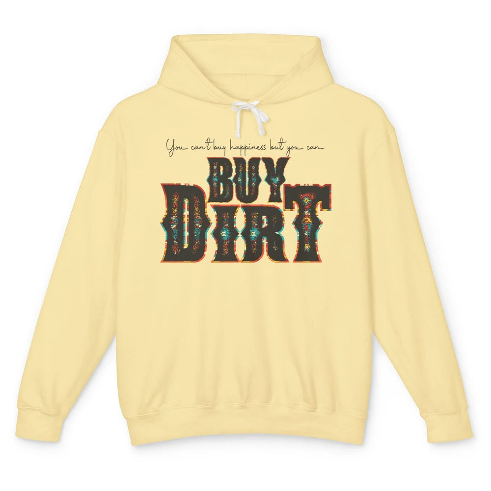 You Can't Buy Happiness But You Can Buy Dirt Western Country Unisex Lightweight Hoodie