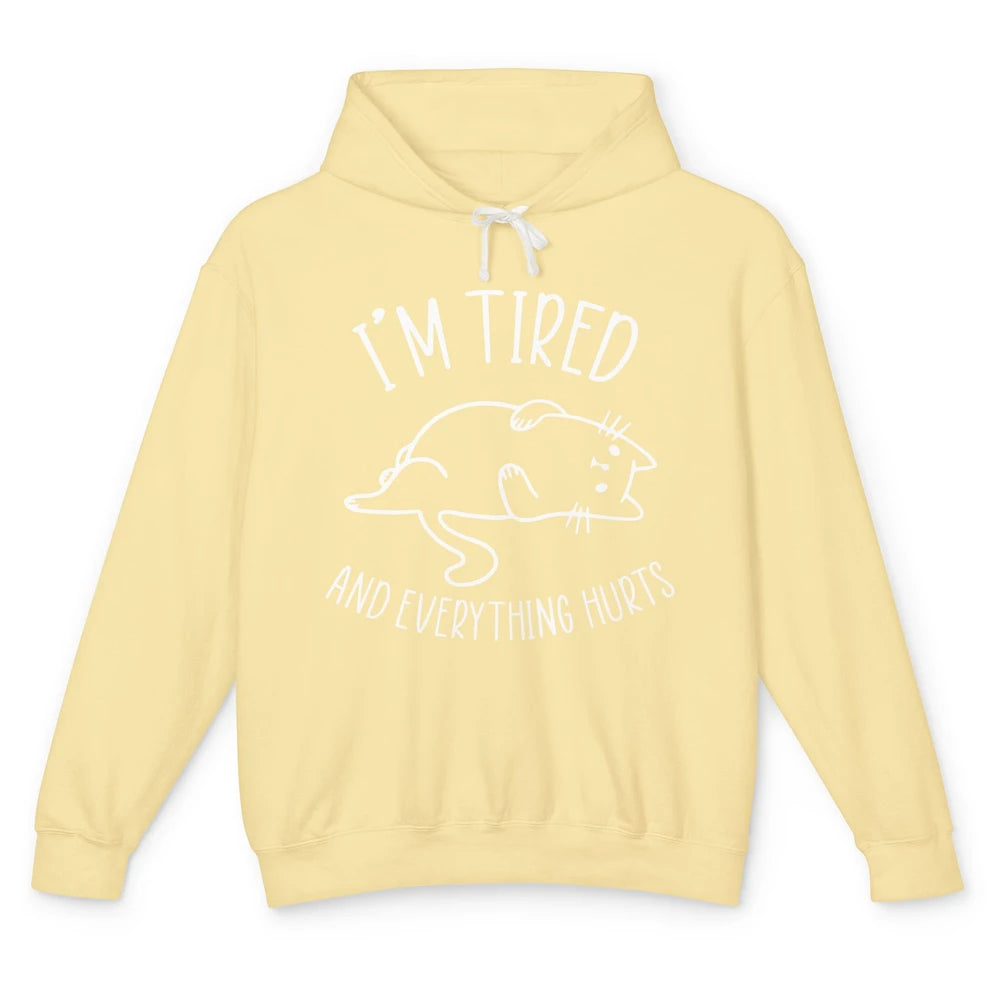 Funny Cat I’m Tired And Everything Hurts Sleepy Cat Gift Unisex Lightweight Hoodie