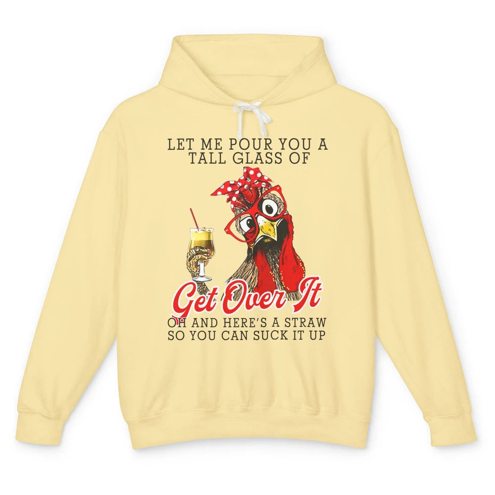 Funny Chicken Let Me Pour You A Tall Glass Of Get Over It Unisex Lightweight Hoodie