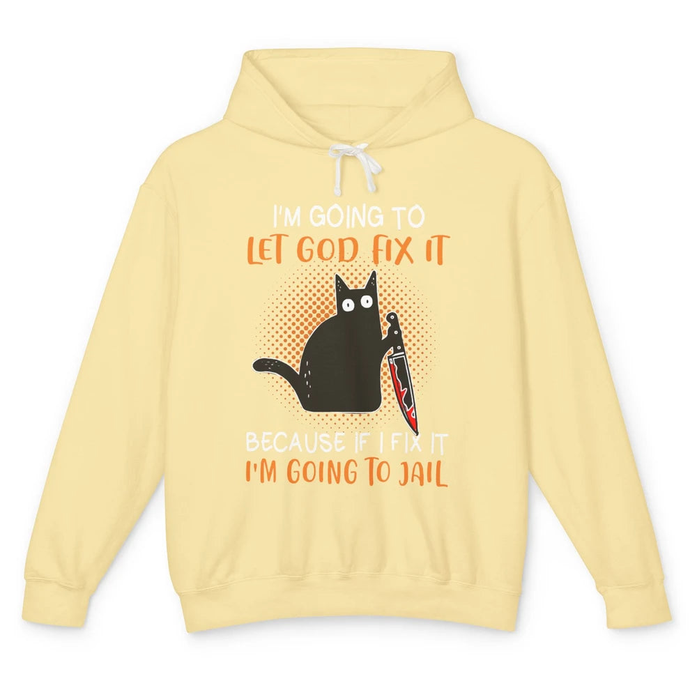 Black Murderous Cat Knife I'm Gonna Let God Fix It Halloween Unisex Lightweight Hoodie