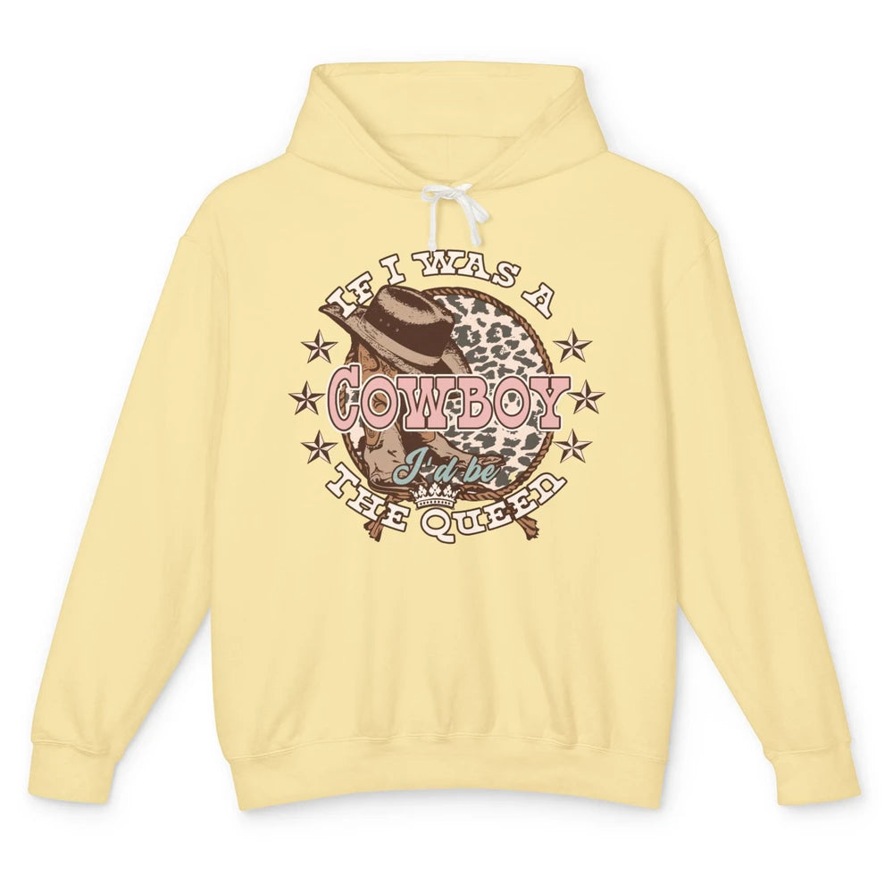 Cowgirl If I Was A Cowboy I'd Be The Queen Western Country Unisex Lightweight Hoodie