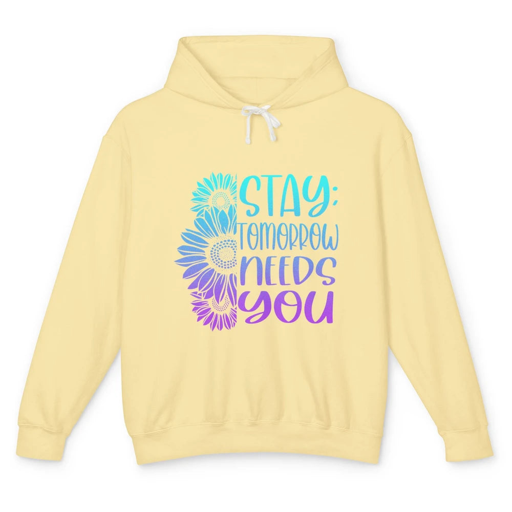 Stay Tomorrow Needs You Sunflower Suicide Prevention Month Unisex Lightweight Hoodie