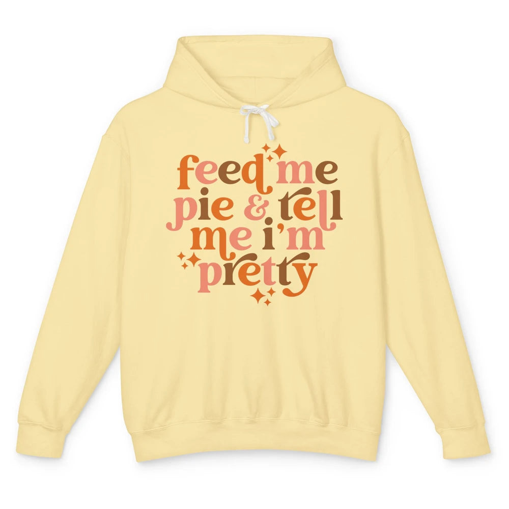 Pumpkin Pie Feed Me Pie Tell Me I'm Pretty Fall Thanksgiving Unisex Lightweight Hoodie