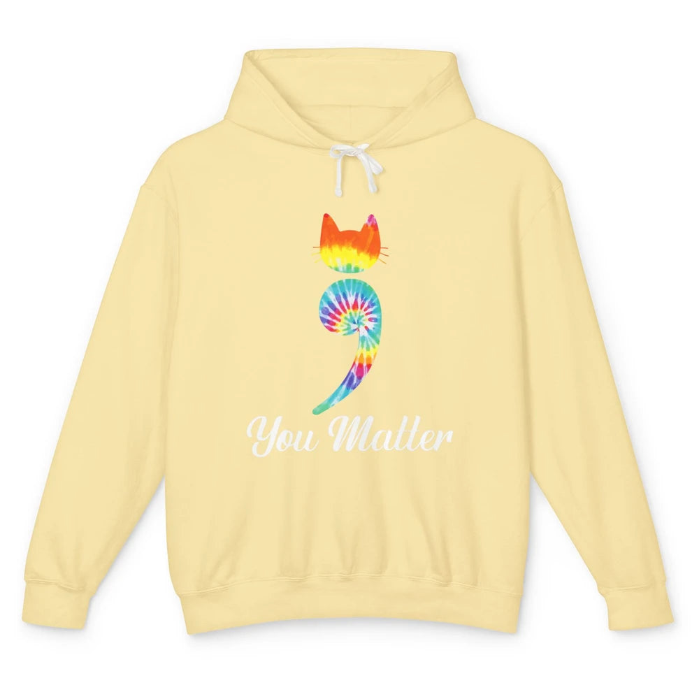 You Mater Semicolon Cat Mental Health Matter Tie Dye Hippie Unisex Lightweight Hoodie