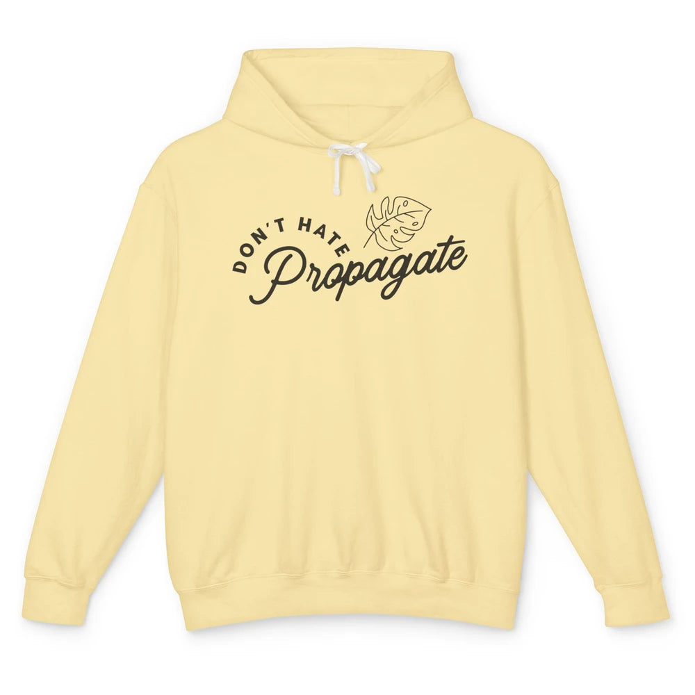 Don't Hate Propagate Gardening Plant Lovers Gift Gardeners Unisex Lightweight Hoodie