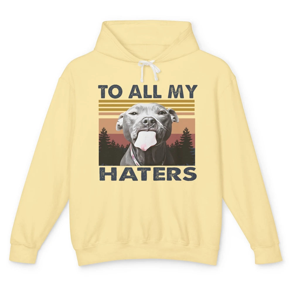 Funny Pitbull To All My Haters Dog Mom Dad Mothers Day Gift Unisex Lightweight Hoodie