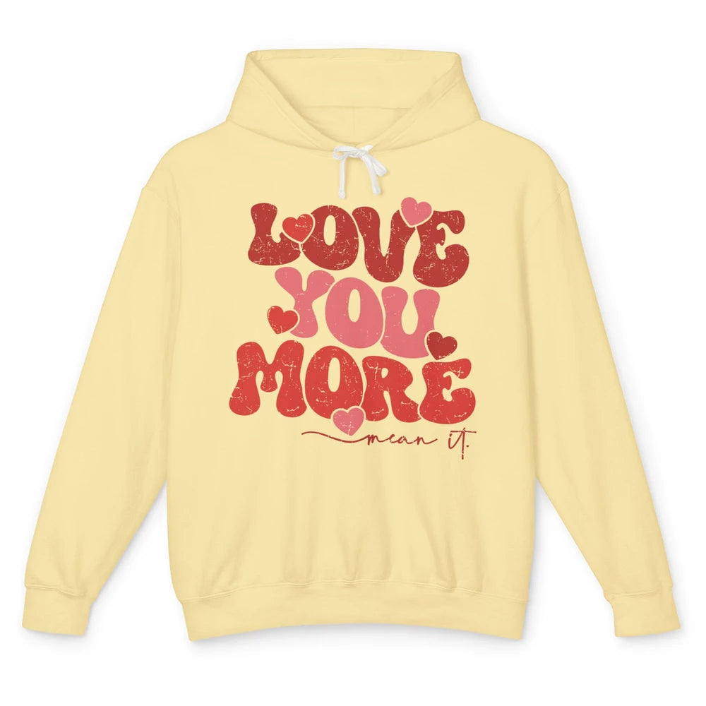 Groovy Love You More Mean It Inspirational Valentines Day Unisex Lightweight Hoodie