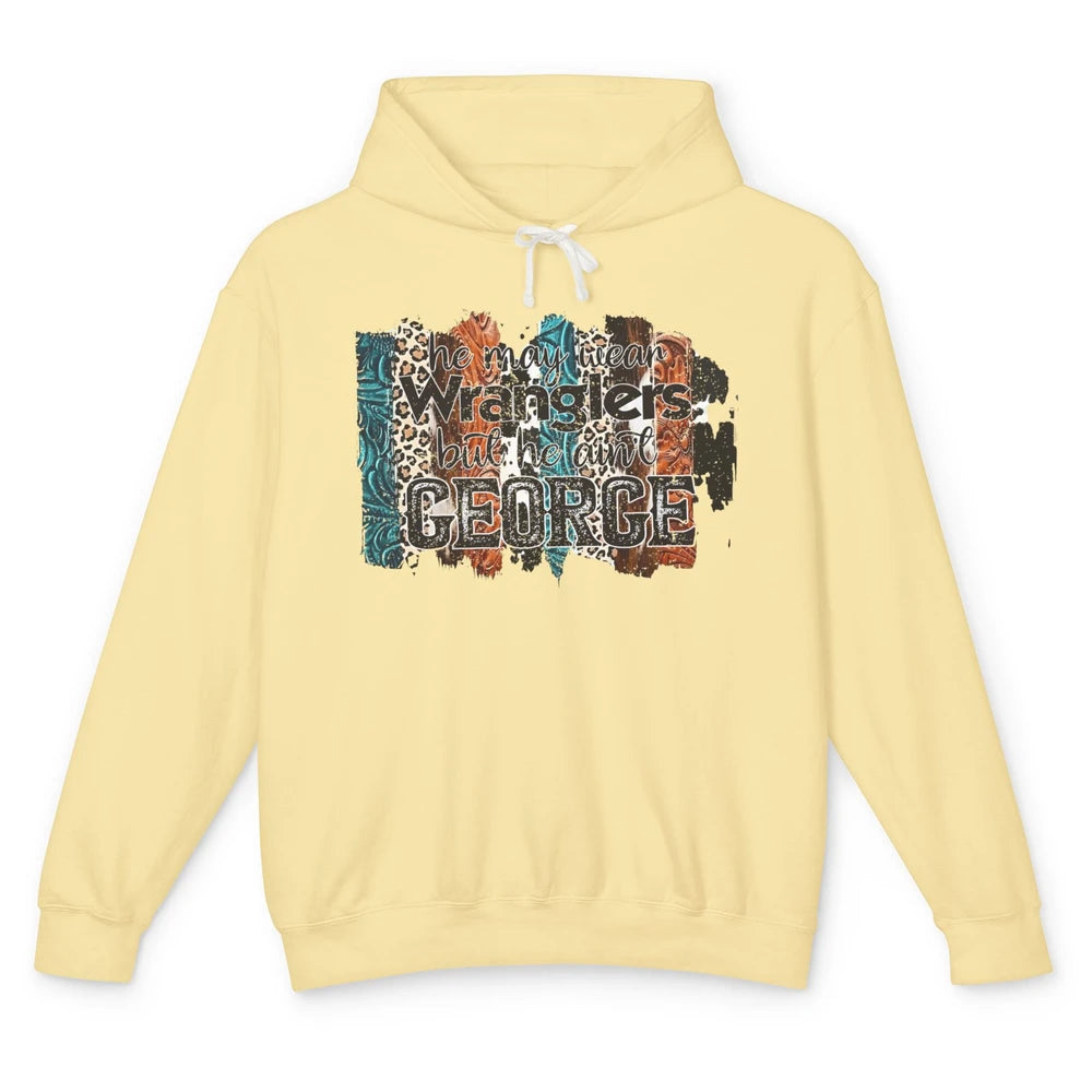 He May Wear Wranglers But He Ain't George Western Cowboy Unisex Lightweight Hoodie