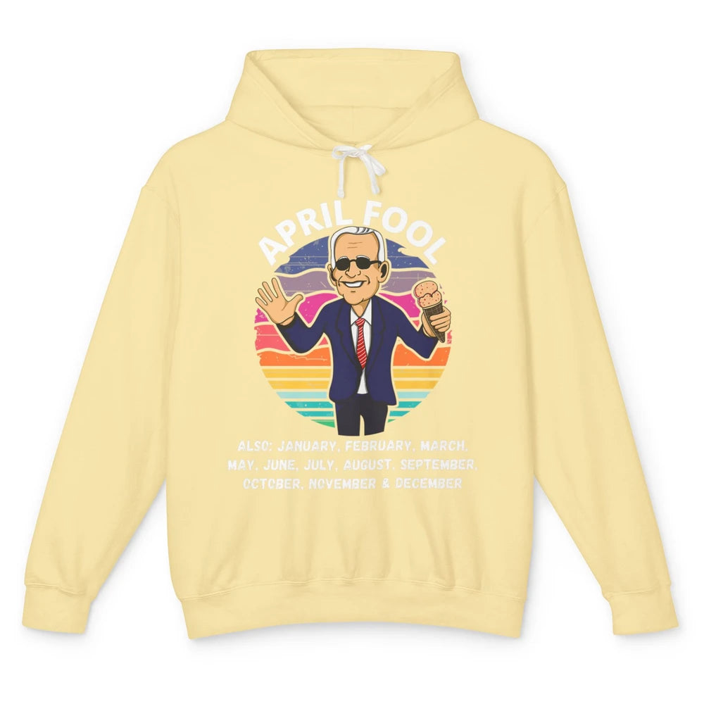 Funny Joe Biden Fool Every Month 1st April Fools Day Joke Unisex Lightweight Hoodie