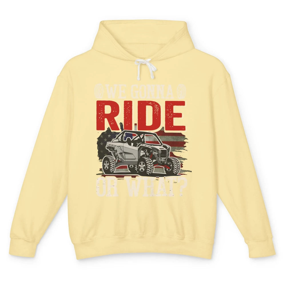 SXS Rider US Flag We Gonna Ride Or What Offroad UTV Life Unisex Lightweight Hoodie