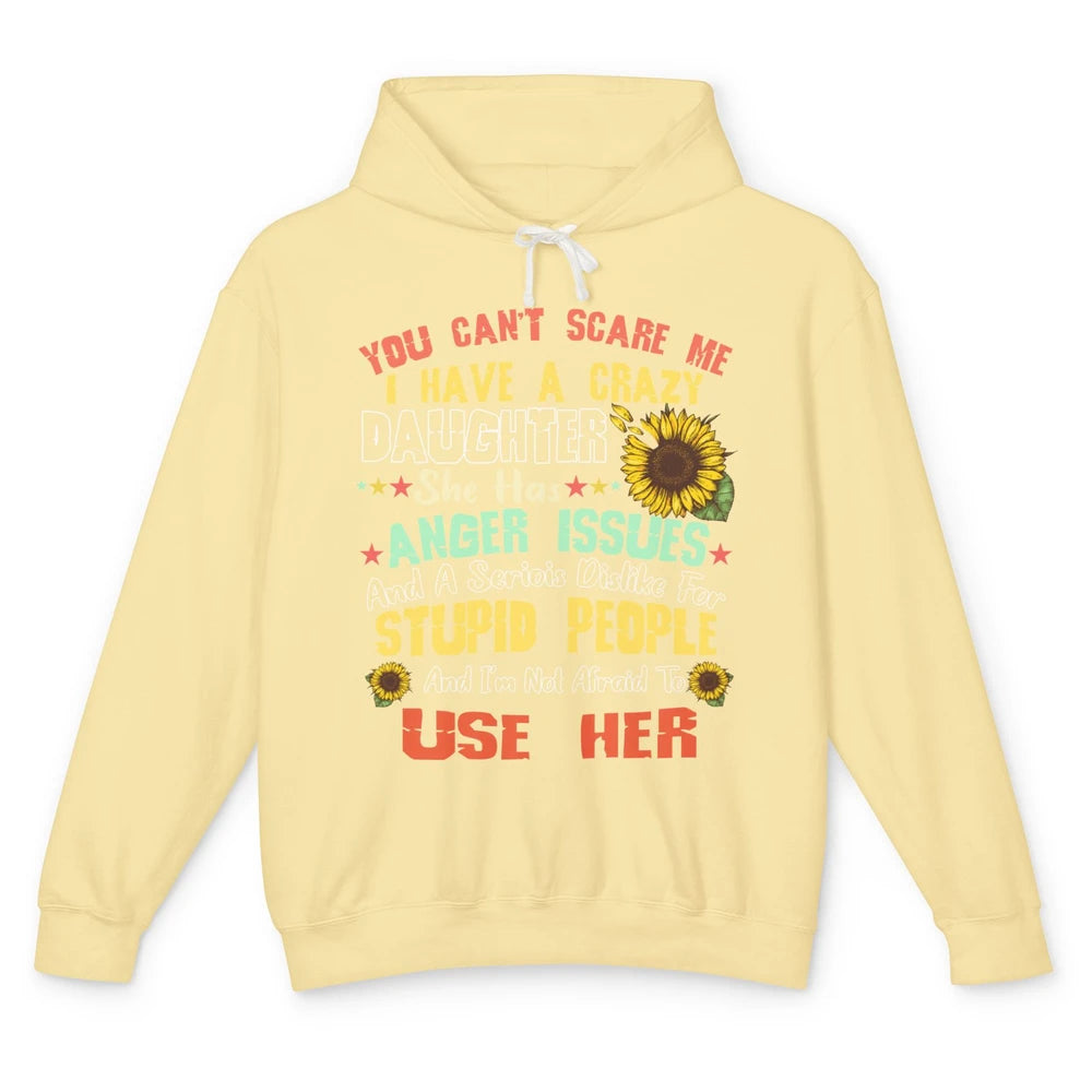 Funny Sunflower You Can't Scare Me I Have A Crazy Daughter Unisex Lightweight Hoodie