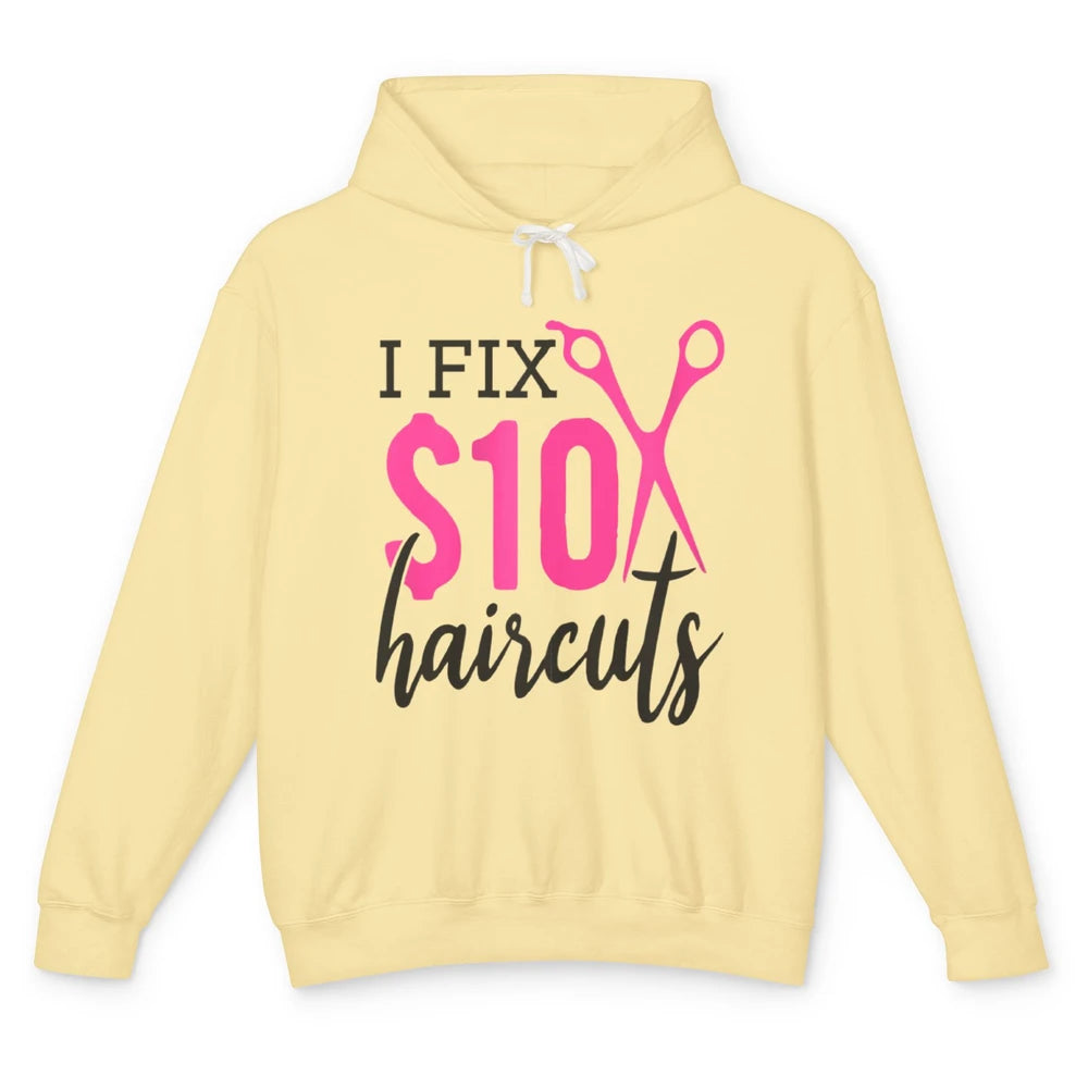 Funny I Fix 10 Dollar Haircuts Barber Hairdresser Scissors Unisex Lightweight Hoodie