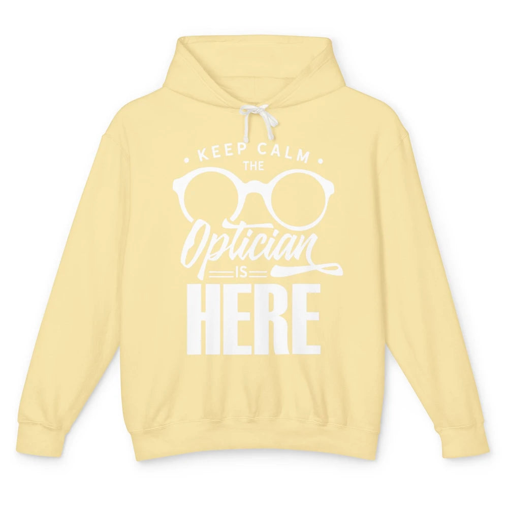 Keep Calm Optician Is Here Optometrist Life Ophthalmology Unisex Lightweight Hoodie