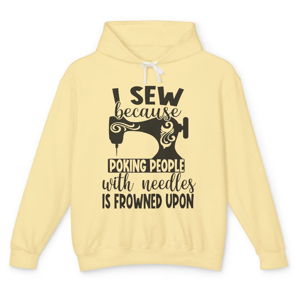 I Sew Because Poking People With Needles is Frowned Upon Unisex Lightweight Hoodie