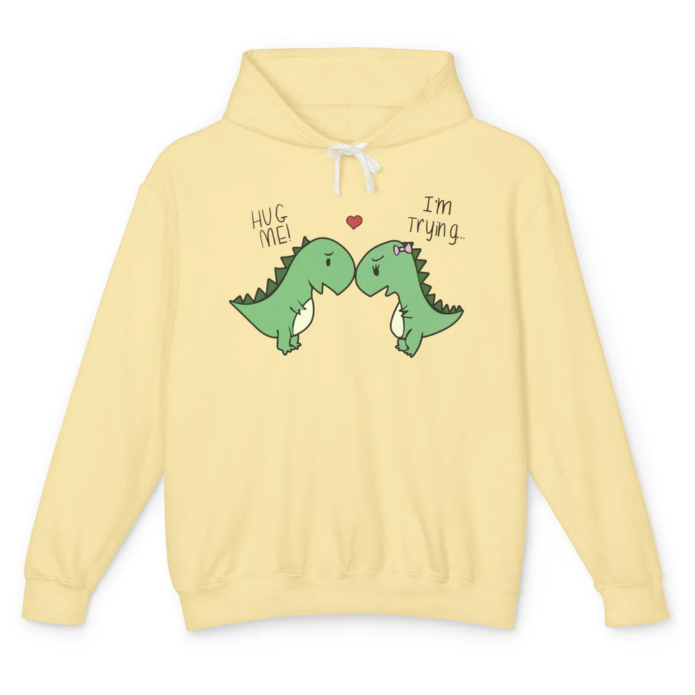 Cute Dinosaurs Hug Me I'm Trying Funny Dinosaur T-Rex Couple Unisex Lightweight Hoodie