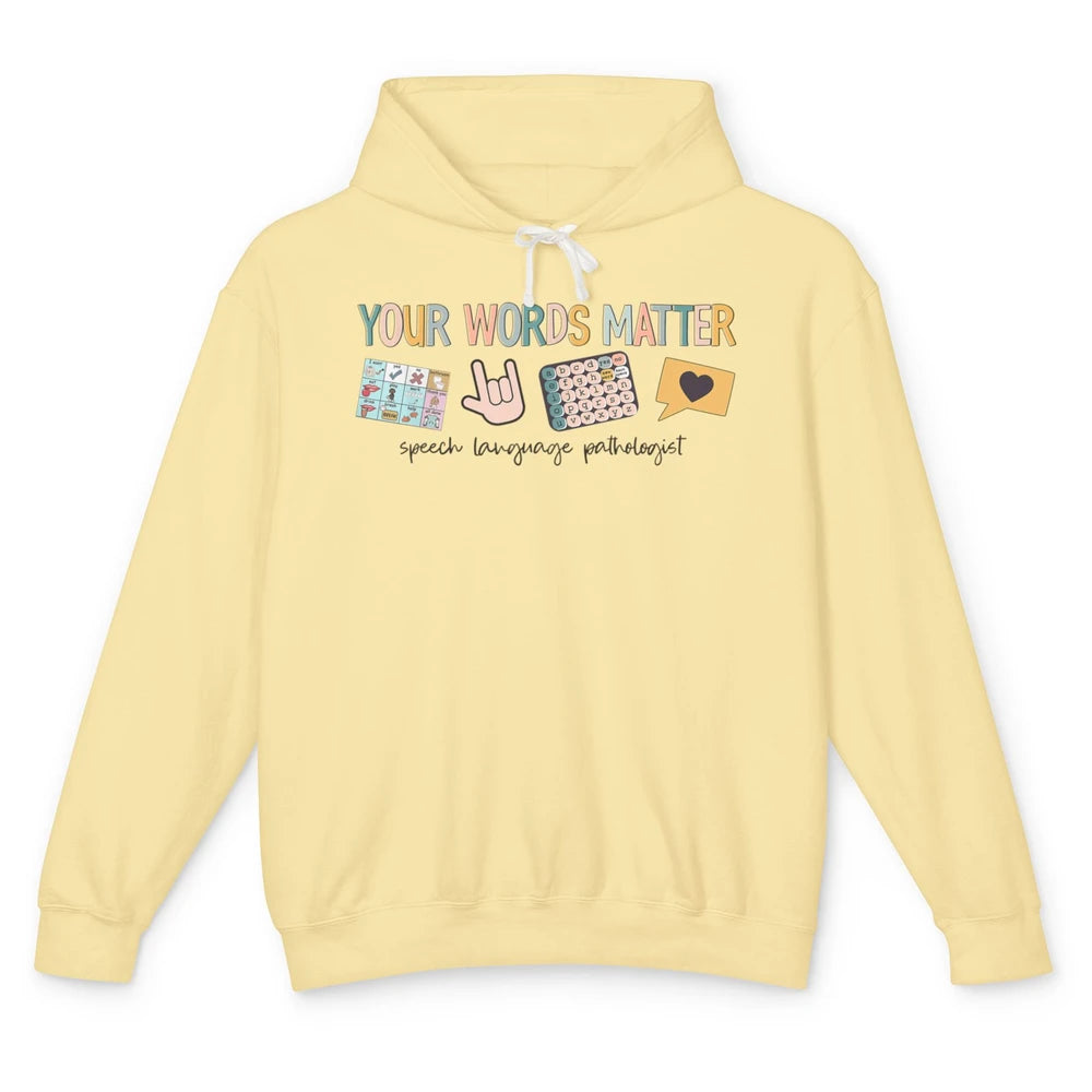 Your Words Matter Speech Language Pathologist SLP Sped Teach Unisex Lightweight Hoodie