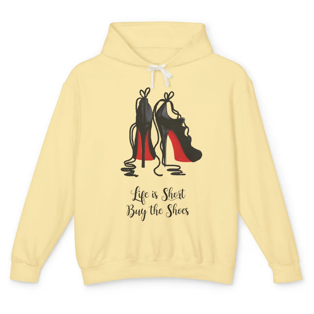 Life Is The Short Buy The Shoes High Heel Women Shoes Lovers Unisex Lightweight Hoodie