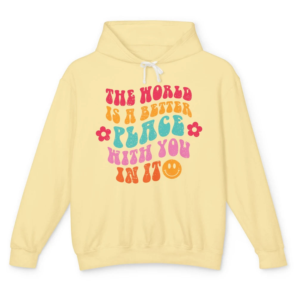 Groovy The World Is A Better Place With You In Inspirational Unisex Lightweight Hoodie