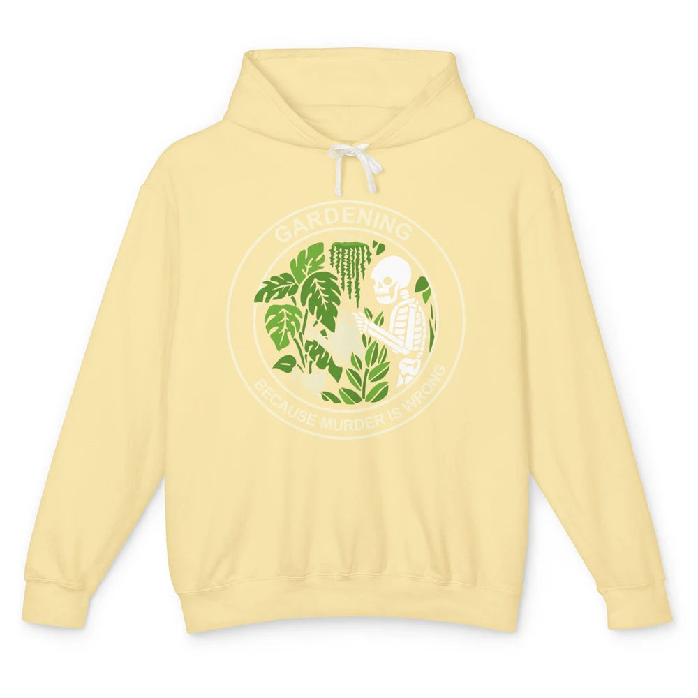 Gardening Because Murder Is Wrong Funny Skeleton Gardener Unisex Lightweight Hoodie