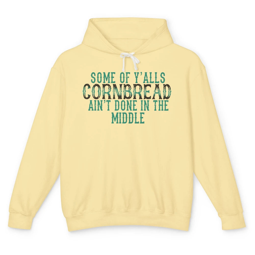 Funny Some Of Y'alls Cornbread Ain't Done In The Middle Unisex Lightweight Hoodie