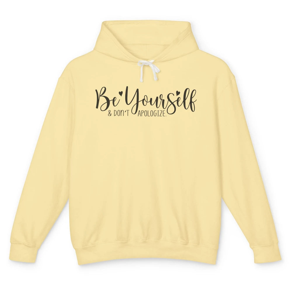 Be Yourself And Don't Apologize Inspirational Self Awareness Unisex Lightweight Hoodie