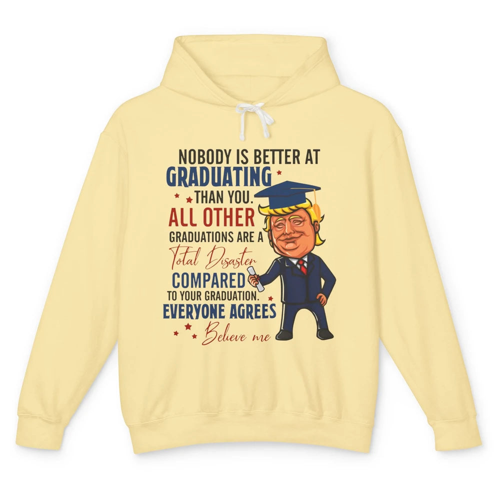 Trump Graduation Nobody Better At Graduating Than You Funny Unisex Lightweight Hoodie