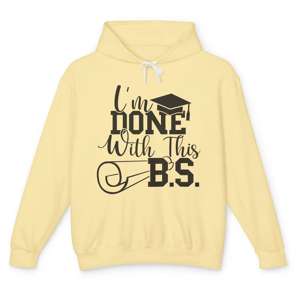 I'm Done With This B.S. Bachelor's Degree Graduation Senior Unisex Lightweight Hoodie