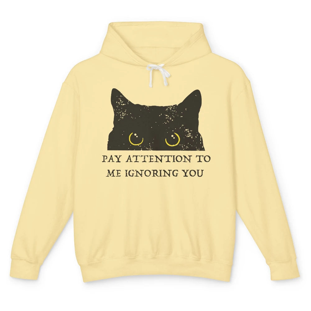 Funny Cat Pay Attention To Me Ignoring You Sarcastic Cat Mom Unisex Lightweight Hoodie