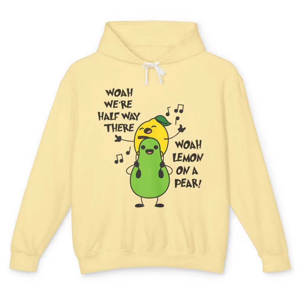 We're Half Way There Woah Lemon On A Pear Sarcastic Meme Unisex Lightweight Hoodie