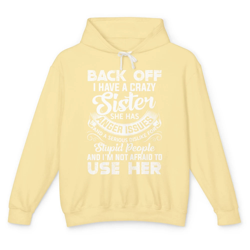 Funny Retro Back Off I Have A Crazy Sister Anger Issues Gift Unisex Lightweight Hoodie