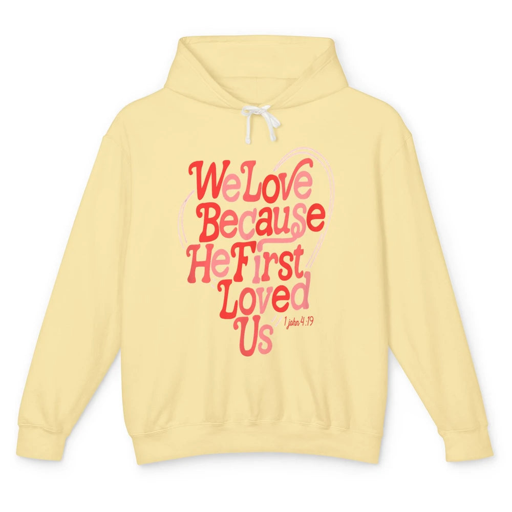 We Love Because He First Loved Us Jesus Christian Bible God Unisex Lightweight Hoodie