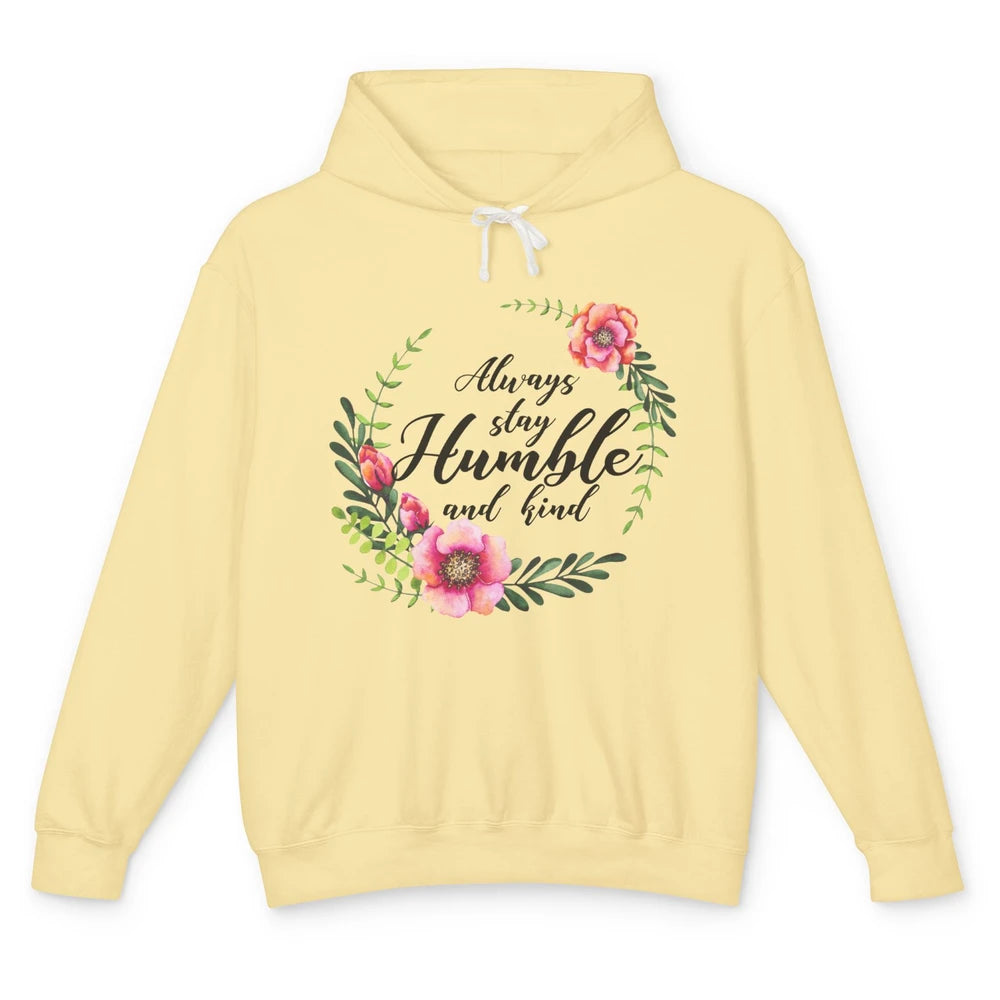 Floral Always Stay Humble And Kind Kindness Inspirational Unisex Lightweight Hoodie